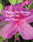 Image for Things My Mother Taught Me and More..
