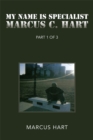 Image for &#39;&#39;my Name Is Specialist Marcus C. Hart&#39;&#39;: Part 1 of 3