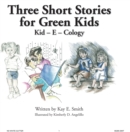 Image for Three Short Stories for Green Kids: Kid - E - Cology