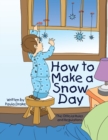 Image for How to Make a Snow Day: The Official Rules and Regulations