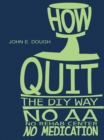 Image for How I Quit-  the Diy Way: No Aa, No Rehab Center, No Medication