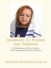 Image for Manases El Poder Del Perdon: Del Sufrimiento De Nina a Mujer Y  De La Restauracion De Sierva a Pastora