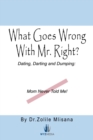 Image for What Goes Wrong with Mr. Right?: Dating, Darting and Dumping: Mom Never Told Me