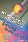 Image for When Sitting Is Not Resting: Sitting Volleyball