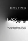 Image for Black and White : The Anglo-Indian Identity in Recent English Fiction