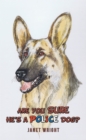 Image for Are you sure he&#39;s a police dog?