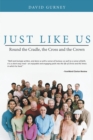 Image for Just Like Us: Round the Cradle, the Cross and the Crown