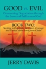 Image for Good Vs. Evil...Overcoming Degradation Through the Love and Brilliance of God: Book Two: Seeking to Duplicate the Heart, Courage and Genius of the Lord Jesus Christ