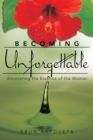 Image for Becoming Unforgettable: Uncovering the Essence of the Woman