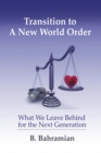 Image for Transition to a New World Order: What We Leave Behind for the Next Generation
