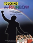 Image for Touching the Rainbow: Tribute to Nelson Mandela&#39;s Leadership