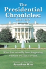 Image for Presidential Chronicles: 2010 - 2012: What Has Actually Been Happening Whether We Like It or Not.