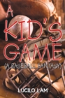 Image for Kid&#39;s Game: (A Baseball Fantasy)