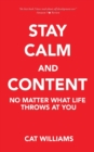 Image for Stay Calm And Content : No Matter What Life Throws At You