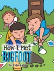 Image for How I Met Bigfoot
