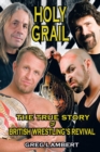 Image for Holy Grail: The True Story of British Wrestling&#39;S Revival
