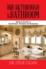 Image for Breakthrough in the Bathroom: Beauty at the Altar of Sanctification, Revelation and Restoration