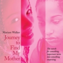 Image for Journey to Find My Mother: The Search for Something Important Turns into Something Surprising.