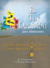 Image for Es Tu Decision Para Adolescentes: Guia De Sentido Comun Para Tomar Mejores Decisiones