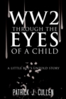 Image for Ww2 Through the Eyes of a Child: A Little Boy&#39;S Untold Story