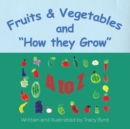 Image for Fruits &amp; Vegetables and How They Grow: A to Z