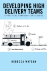 Image for Developing High Delivery Teams: A Practical Handbook for Leaders