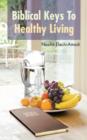 Image for Biblical Keys To Healthy Living