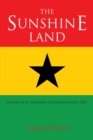 Image for The Sunshine Land: Ghana Fifty: Memories of Independence, 1957