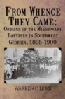 Image for From Whence They Came : Origins of the Missionary Baptists in Southwest Georgia, 1865-1900