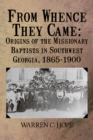 Image for From Whence They Came: Origins of the Missionary Baptists in Southwest Georgia, 1865-1900