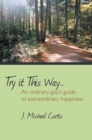 Image for Try It This Way..: An Ordinary Guy&#39;S Guide to Extraordinary Happiness