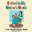 Image for Knitted in My Mother&#39;s Womb