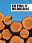 Image for Peril of Log Building: Raising a Voice for Log Building for Future Generations