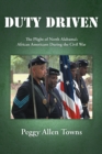 Image for Duty Driven: The Plight of North Alabama&#39;S                African Americans During the Civil War