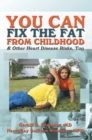 Image for You Can Fix the Fat from Childhood &amp; Other Heart Disease Risks, Too