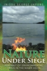 Image for Nature Under Siege: Portrait of Environmental Crisis in the Niger Delta