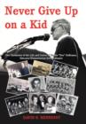 Image for Never Give Up on a Kid. : The Chronicles of the Life and Career of Emilio Dee Dabramo, Educator/Humanitarian Extraordinaire.