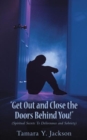 Image for &amp;quot;Get out and Close the Doors Behind You&amp;quot;!: Spiritual Secrets to  Deliverance and Sobriety