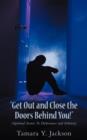 Image for Get Out and Close the Doors Behind You! : Spiritual Secrets to Deliverance and Sobriety