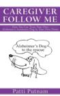 Image for Caregiver Follow Me : How You Can Train Your Own Alzheimer&#39;s Assistance Dog in Your Own Home