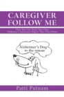 Image for Caregiver Follow Me: How You Can Train Your Own Alzheimer&#39;S Assistance Dog in Your Own Home