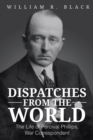 Image for Dispatches from the World: The Life of Percival Phillips, War Correspondent