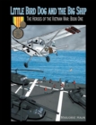 Image for Little Bird Dog and the Big Ship: The Heroes of the Vietnam War: Book One