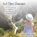 Image for Out There Somewhere: The True Story of an Adoptee&#39;S Search for Her Biological Heritage
