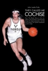 Image for They Called Me Cochise: From the Rhody Rams to the L.A. Lakers to the European Championship During the Hippie Generation, and the Torrid Passion That Ignited Basketball&#39;S Growth in Italy!