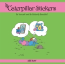 Image for Caterpillar Stickers: Be Yourself and Be Butterfly Beautiful!