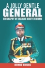 Image for Jolly gentle general: biography of Charles Bebeye Ndiomu