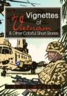 Image for Vignettes of Vietnam &amp; Other Colorful Short Stories