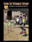 Image for Saving the Vietnamese Orphans: The Heroes of the Vietnam War: Book Two