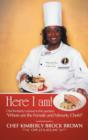 Image for Here I Am! : Chef Kimberly&#39;s Answer to the Question Where Are the Female and Minority Chefs?